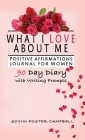 What I Love About Me: Positive Affirmations Journal For Women: 90 Day Diary With Writing Prompts By Soyini Foster-Campbell Cover Image