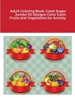Adult Coloring Book: Giant Super Jumbo 30 Designs Color Calm Fruits and Vegetables for Anxiety By Beatrice Harrison Cover Image