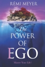 The Power of Ego: Master Your Life! By Rémi Meyer Cover Image