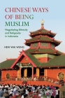 Chinese Ways of Being Muslim: Negotiating Ethnicity and Religiosity in Indonesia (Nias Monographs #140) By Wai Weng Hew Cover Image