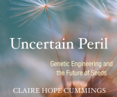 Uncertain Peril: Genetic Engineering and the Future of Seeds Cover Image