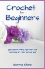 Crochet fo Beginners: The Essential Step by Step Guide, with Illustrations and Instructions, to Learn Crocheting in a Quick and Easy Way By Gemma Stone Cover Image