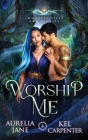 Worship Me: A Rejected Mate Vampire Shifter Romance By Kel Carpenter, Aurelia Jane Cover Image