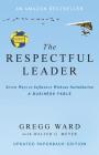 The Respectful Leader: Seven Ways to Influence Without Intimidation By Gregg Ward, Walter G. G. Meyer Cover Image
