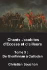 Chants Jacobites d'Ecosse et d'ailleurs Tome 3: De Glenfinnan à Culloden By Christian Souchon Cover Image