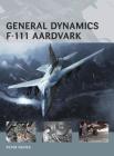 General Dynamics F-111 Aardvark (Air Vanguard) By Peter E. Davies, Henry Morshead (Illustrator), Adam Tooby (Illustrator) Cover Image