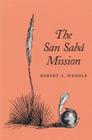 The San Sabá Mission: Spanish Pivot in Texas By Robert S. Weddle Cover Image