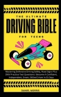 The Ultimate Driving Bible For Teens: Mastering Defensive Driving Safely, Road Signs Plus DMV Practice Test Questions Become A Confident, Independent, By Daniel Morris Cover Image