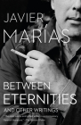 Between Eternities: And Other Writings (Vintage International) By Javier Marías Cover Image