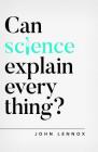 Can Science Explain Everything? By John Lennox Cover Image
