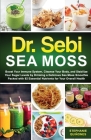 Dr. Sebi Sea Moss: Boost Your Immune System, Cleanse Your Body, and Manage Your Diabetes by Drinking a Delicious Sea Moss Smoothie Packed By Stephanie Quiñones Cover Image