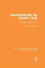 Shakespeare on Silent Film: A Strange Eventful History (Routledge Library Editions: Film and Literature) By Robert Hamilton Ball Cover Image