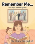 Remember Me...: For My Granddaughters Cover Image