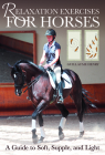 Relaxation Exercises for Riding Horses: A Guide to Soft, Supple, and Light Cover Image