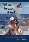 Taken by the Wind: Memoir of a Sailor's Voyage in a Bygone Era By Mike Jacker Cover Image