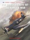 F4U Corsair Units of the Korean War (Combat Aircraft) By Warren Thompson, Mark Styling (Illustrator) Cover Image