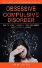 Obsessive Compulsive Disorder: The Ultimate Guide to Taking Back Your Life (How to Free Yourself From Obsessive Compulsive Disorder) By Wayne Baxter Cover Image