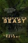 Roosevelt's Beast: A Novel By Louis Bayard Cover Image