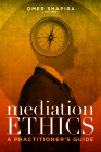 Mediation Ethics: A Practitioner's Guide Cover Image