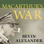 Macarthur's War Lib/E: The Flawed Genius Who Challenged the American Political System Cover Image
