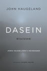 Dasein Disclosed: John Haugeland's Heidegger By John Haugeland, Joseph Rouse (Editor) Cover Image