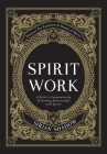 Spirit Work: A Guide to Communicating & Forming Relationships with Spirits By Sirian Shadow Cover Image