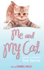 Me and My Cat: Amazing and Endearing True Stories By Carmel Reilly (Editor) Cover Image