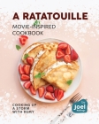 A Ratatouille Movie-Inspired Cookbook: Cooking Up a Storm with Remy Cover Image