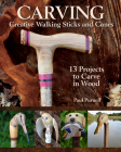 Carving Creative Walking Sticks and Canes: 13 Projects to Carve in Wood Cover Image