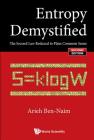Entropy Demystified: The Second Law Reduced to Plain Common Sense (Second Edition) By Arieh Ben-Naim Cover Image