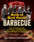 BBQ Pit Boys Book of Real Guuud Barbecue: Grilling, Slow Roasting and Smoking, Beer-Can Burgers, Fireball Whiskey Meatballs, Venison Stew, Stuffed All Cover Image