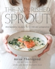 The Nourished Sprout: therapeutic recipes for a vibrant pregnancy Cover Image