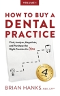How to Buy a Dental Practice: A Step-by-step Guide to Finding, Analyzing, and Purchasing the Right Practice For You By Brian D. Hanks Cover Image