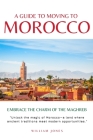 A Guide to Moving to Morocco: Embrace the Charm of the Maghreb Cover Image