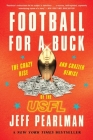 Football For A Buck: The Crazy Rise and Crazier Demise of the USFL By Jeff Pearlman Cover Image