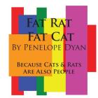 Fat Rat, Fat Cat---Because Cats And Rats Are Also People Cover Image