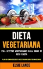 Dieta Vegetariana: 150+ Recetas Vegetarianas Para Bajar De Peso Y Dieta (Plan De Comidas De Dieta Vegetariana Durante Una Semana) By Elsie Lance Cover Image