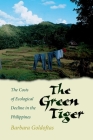 The Green Tiger: The Costs of Ecological Decline in the Philippines By Barbara Goldoftas Cover Image