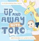 Up and Away with Toro By Liza Januzi Zeneli, Erin Cutler (Illustrator) Cover Image