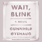 Wait, Blink: A Perfect Picture of Inner Life By Gunnhild Øyehaug, Gunnhild Øyehaug, Kari Dickson (Contribution by) Cover Image