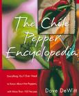 The Chile Pepper Encyclopedia: Everything You'll Ever Need To Know About Hot Peppers, With More Than 100 Recipes Cover Image