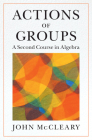 Actions of Groups: A Second Course in Algebra By John McCleary Cover Image