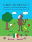 La Scimmia Che Cambia Colore: A lovely story in Italian for children learning Italian By Joanne Leyland Cover Image