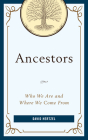 Ancestors: Who We Are and Where We Come From By David Hertzel Cover Image