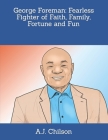 George Foreman: Fearless Fighter of Faith, Family, Fortune and Fun By Earl Haughton (Illustrator), A. J. Chilson Cover Image