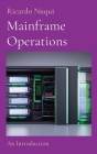 Mainframe Operations: An Introduction By Ricardo Nuqui Cover Image