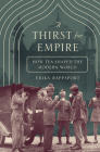 A Thirst for Empire: How Tea Shaped the Modern World By Erika Rappaport Cover Image