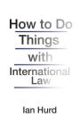 How to Do Things with International Law Cover Image
