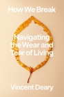 How We Break: Navigating the Wear and Tear of Living (How to Live Series #2) Cover Image