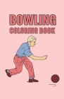 Bowling Coloring Book: Bowling coloring book 40 pages, size 13. 97 x 21. 59 (DIN A5) Cover Image